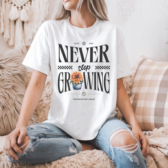 Never Stop Growing T-Shirt | Motivational Unisex Tee | Growth Mindset Shirt |Gardener Gift | Inspirational Plant Lover Tee
