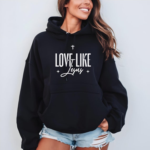 Love Like Jesus Christian Mental Health Hoodie Unisex Faith Sweatshirt Religious Positive Message Shirt Uplifting Bible Verse Hoodie