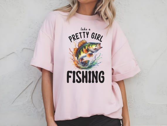 Take a Pretty Girl Fishing Shirt | Cute Fishing TShirt for Women | Country Girl Fishing Tee | Outdoor Adventure Shirt | Girly Fisherman Gift