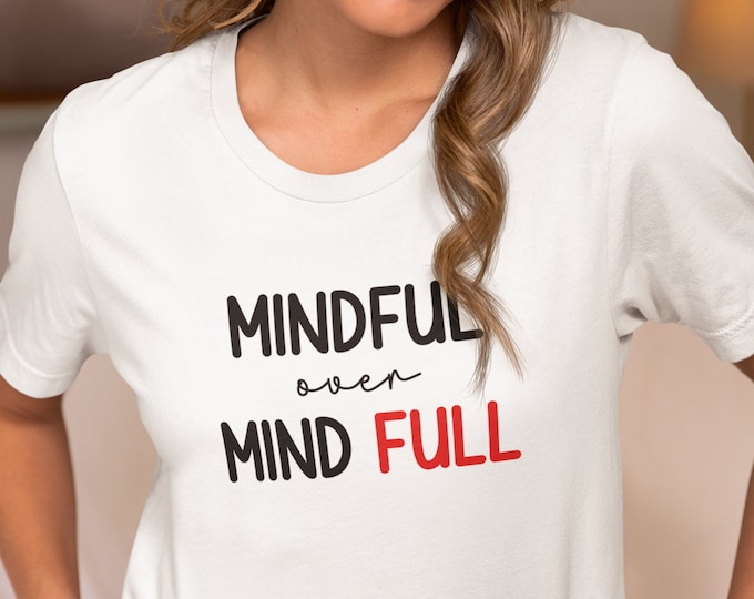 Mindful over Mind Full Shirt| Mental Health Shirt| Anxiety Shirt| Mindfulness Gift| Crewneck T-shirt