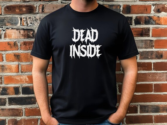 Dead Inside T-Shirt | Funny Goth Graphic Tee | Dark Humor Aesthetic Shirt | Alternative Grunge Unisex Tee | Sarcastic Minimalist T-Shirt