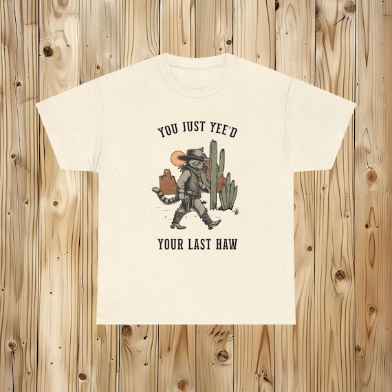 You Just Yee'd Your Last Haw Cat T-Shirt | Vintage Cowboy Cat Graphic Tee | Funny Wild West Shirt for Cat Lovers | Unique Animal Lover Gift