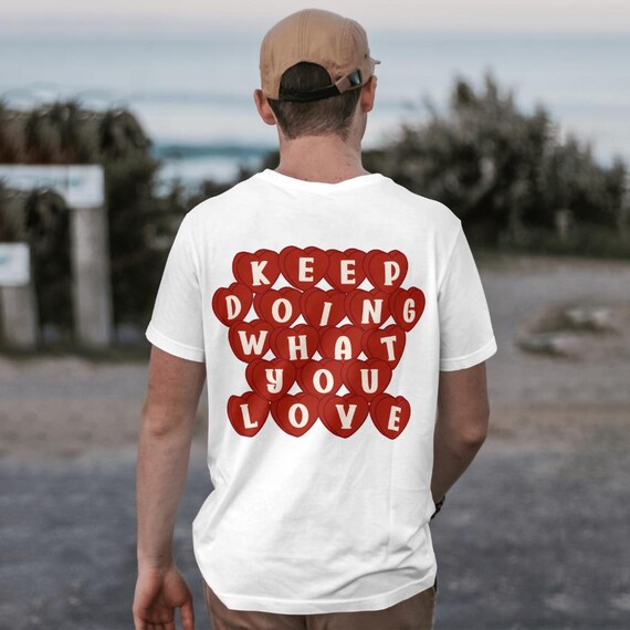 Motivational Graphic T-Shirt - Keep Doing What You Love Heart Shirt | Positive Quote Heart Tee | Inspirational Unisex Gift | Trendy Shirt