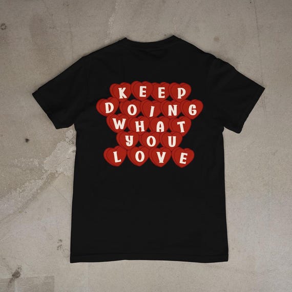 Motivational Graphic T-Shirt - Keep Doing What You Love Heart Shirt | Positive Quote Heart Tee | Inspirational Unisex Gift | Trendy Shirt