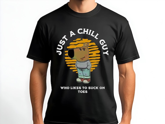 Just a Chill Guy Funny T-Shirt | Inappropriate Gag Gift for Men | Trendy Meme Graphic Shirt | Unisex Humor Shirt | Humorous Tee Gift Idea