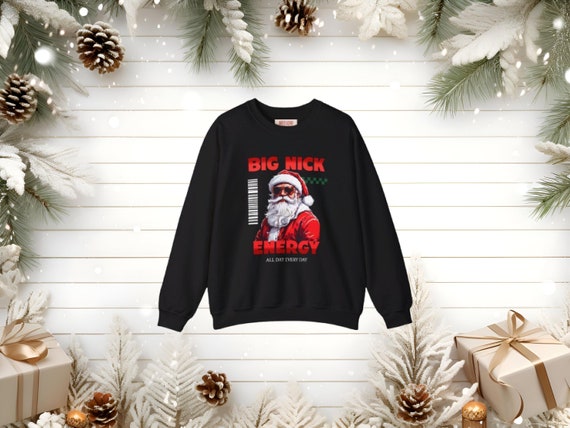 Big Nick Energy Sweatshirt Christmas Crewneck Sweater Funny Winter Sweatshirt Unisex Christmas Apparel Ugly Christmas Sweater Santa