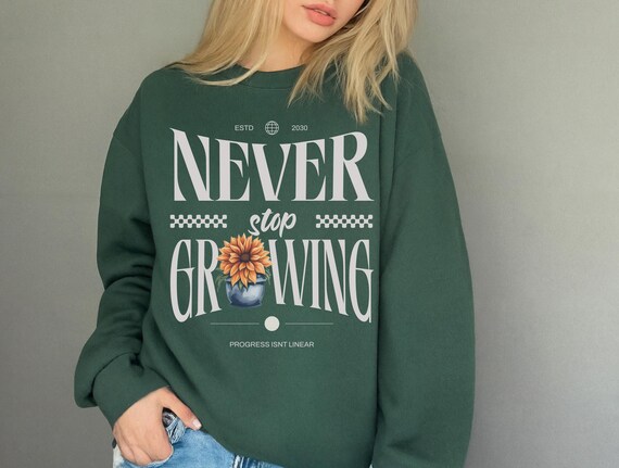 Never Stop Growing Sweatshirt | Motivational Crewneck | Cozy Gift for Friends | Inspirational Unisex Apparel | Growth Mindset Clothing