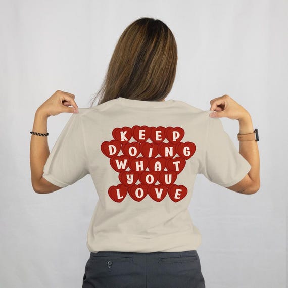 Motivational Graphic T-Shirt - Keep Doing What You Love Heart Shirt | Positive Quote Heart Tee | Inspirational Unisex Gift | Trendy Shirt