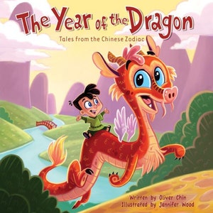 The Year of the Dragon - Tales from the Chinese Zodiac - illustrated children&#39;s picture book