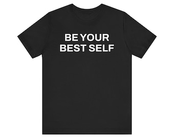 Be Your Best Self Shirt, Motivational Minimalist Tee, Spiritual Growth T-Shirt, Positive Mindset Quote Shirt, Unisex Inspirational Tee