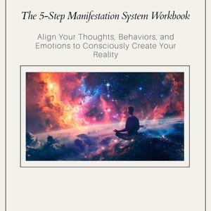 May include: A workbook titled "The 5-Step Manifestation System Workbook" with text that reads "Align Your Thoughts, Behaviors, and Emotions to Consciously Create Your Reality." The image features a person meditating in front of a colorful nebula.