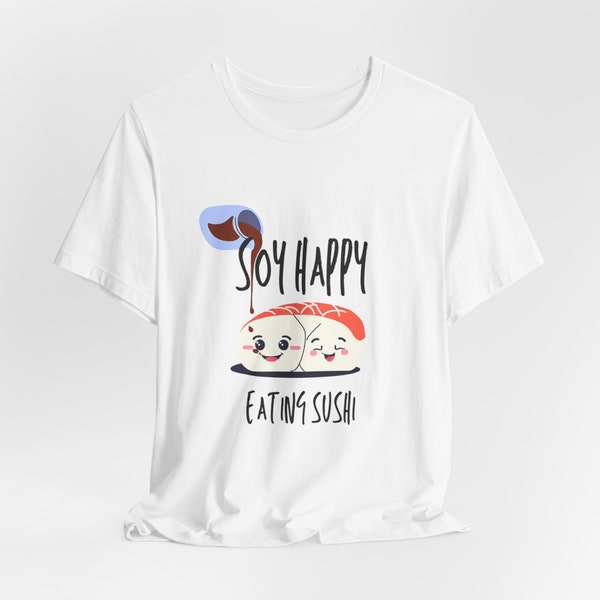 Soy Happy Eating Sushi 1 Japanese Food Theme Shirt for gift, Sushi Lover Shirt, Japanese Culture Lover, Bella Canva Unisex shirt