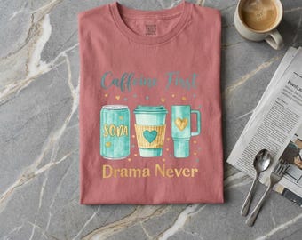 Caffeine First Drama Never Coffee Lover Graphic Shirt