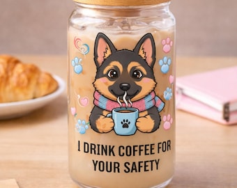 German Shepherd Coffee Sipper Glass 16oz | Funny Dog Lover Glass Cup | I Drink Coffee For Your Safety | Cute Puppy Coffee Tumbler