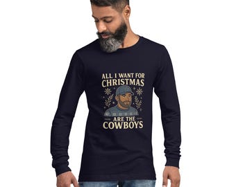 All I Want for Christmas Are the Cowboys Unisex Long Sleeve Tee