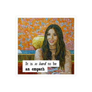 Kristen Doute Empath Sticker - Bravo Vinyl Decal - Vanderpump Rules The Valley Merch - Funny Reality TV Quote - Pop Culture Laptop Sticker