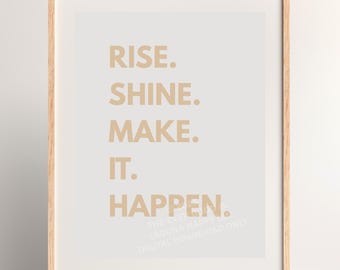 Motivational Quote Art Print: Rise Shine Make It Happen (Digital Download, JPG PDF PNG