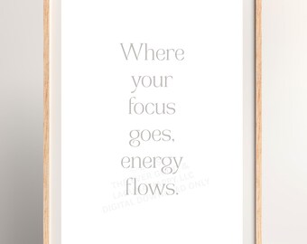 Motivational Quote Print: Where Focus Goes, Energy Flows (Digital Download, 5x7 8.5x11 JPG PDF)