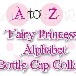 May include: Pink and white graphic with the text "The A to Z Shop" and a pink circle with the letter "A" and a pink circle with the letter "Z" with a crown above it. The text "Fairy Princess Alphabet Bottle Cap Collage" is in pink.