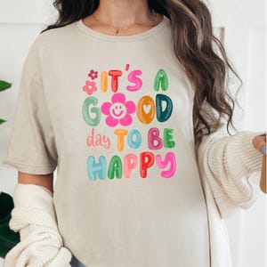 It&#39;s A Good Day To Be Happy Shirt, Mental Health T-shirt, Inspirational Shirt, Motivational Tee, Positive Sayings Shirt, Good Vibes Shirt