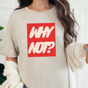 Why Not? Shirt, Minimalist Shirt, Minimalist Motivational Shirt, Why Not Shirt, Motivational Shirt, Gift For Her, Designer Shirt