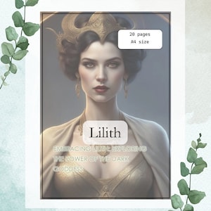 May include: A digital illustration of Lilith, a dark goddess, with a golden crown and a flowing gown. The text "Embracing Lilith: Exploring the Power of the Dark Goddess" is below her. The image is 20 pages long and A4 size.