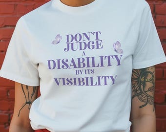 Don't Judge A Disability By Its Visibility Shirt, Awareness T-Shirt, Disabled Pride Shirt, Disability Tee, Gift, Mental Health tshirt