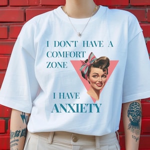 I Don&#39;t Have A Comfort Zone I Have Anxiety, Funny Mental Health Shirt, Meme Shirt