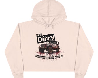 It's Dirty Because I Play With It Crop Hoodie