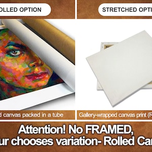 May include: Two options for canvas prints. The first option shows a rolled canvas print with a colorful painting of a person's face. The second option shows a stretched canvas print with a white background. The text reads 'Rolled Option', 'Stretched Option', 'Unstretched canvas packed in a tube', 'Gallery-wrapped canvas print (Ready to hand)', 'Attention! No FRAMED, if your chooses variation- Rolled Canvas'.