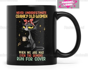 Never Underestimate Cranky Old Women When We Are Made Even The Demons Run For Cover Mug, Cranky Old Cat Mugs, Gift For Mom