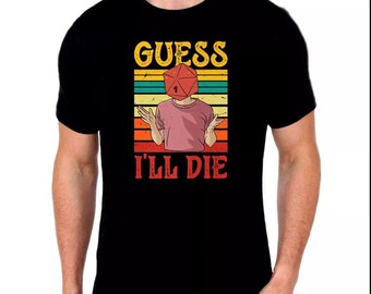 Dungeons and Dragons T-Shirt: Guess I'll Die, D&D Fan Gift