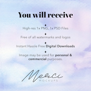 May include: Text overlay on a light blue and purple watercolor background. The text reads "You will receive", "High-res 1x PNG, 1x PSD Files", "Free of all watermarks and logos", "Instant Hassle Free Digital Downloads", "Image may be used for personal & commercial purposes.", and "Merci MOCKUPS".