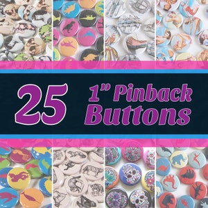 25 Quantity 1" Round Pinback Buttons - You Choose Art/Design