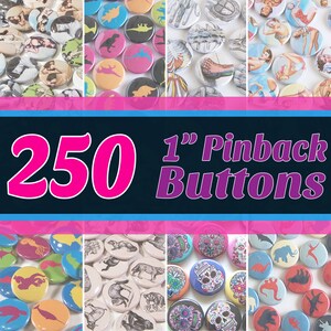 250 Quantity 1&quot; Round Pinback Buttons - You Choose Art/Design