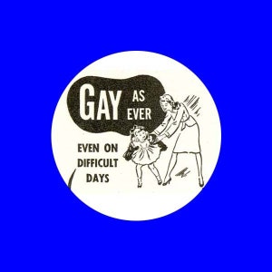 May include: A white button with black text that reads "Gay as ever, even on difficult days". A black and white illustration of a woman holding a child's hand.