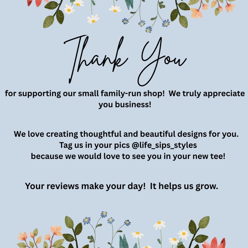 May include: A light blue background with floral decorations and the words "Thank You" in elegant script. The text expresses gratitude for supporting a small family-run shop and encourages customers to share photos.