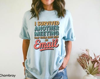 Funny Office Shirt, Meeting Email Shirt, Office Humor Tee, Work Life Shirt, Comfort Colors Shirt, Coworker Gift, Sarcastic Work Tee,Work Tee
