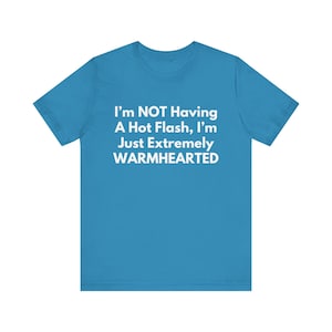 I&#39;m Not Having a Hot Flash T-Shirt , Funny Warmhearted Menopause Shirt for Women, Midlife Humor Tee