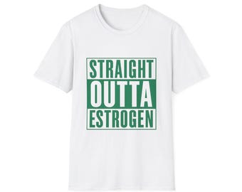 Straight Outta Estrogen T-Shirt: Funny Menopause Humor Tee