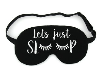 Lets Just Sleep Custom Sleep Eye Mask - Travel Gift  - Embroidered Sleeping Mask - Gift for Her - CHOOSE YOUR COLOUR!