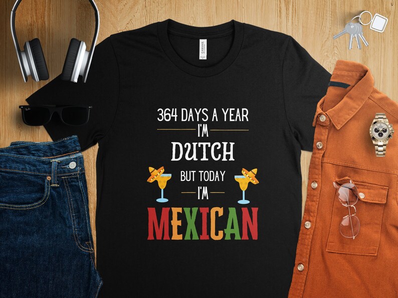 364 Days a Year I'm Dutch but Today I'm Mexican Funny T-shirt, Sombrero ...