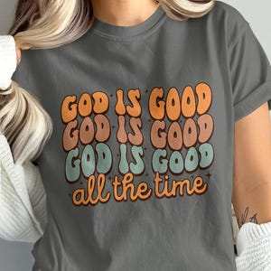 God Is Good T-Shirt, All The Time T-Shirt, Christian T-Shirt, Religious Apparel, Faith Based Clothing, Trendy T-Shirt, Gift Idea