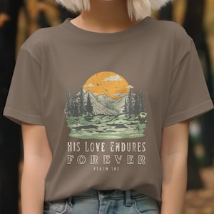 His Love Endures Forever T-Shirt, Psalm 107 T Shirt, Religious T-Shirt, Christian Apparel, Faith Based Tee, Nature Landscape