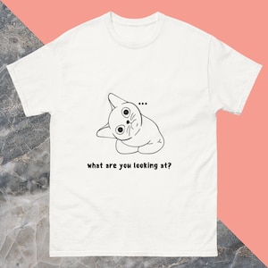 T-shirt :  what are you looking at ?