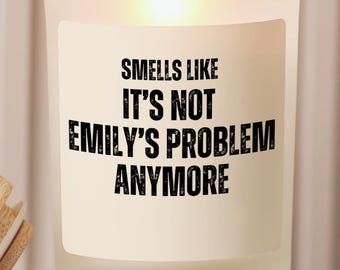 Personalized Gift, Smells like, Not your problem, Congratulations Gift, Retirement gift, Candle gift, Funny candle, Gift for her
