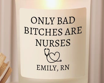Custom Nurse Gift Only Bad B*tches Are Nurses Candle Funny Unique Personalized name Graduate Holiday Friend Medical Worker Hospital