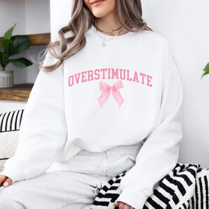 coquette Overstimulated Sweatshirt Sarcastic Gift Anxiety Sweatshirt Mental Health Shirt Humorous Crewneck Gift For Her hoody for therapist