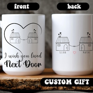 Custom Coffee Mug, I Wish You Lived Next Door, Personalized Long Distance best friend Gift, Friendship Gifts, Best Friend Birthday Gift