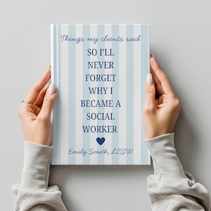 Pode incluir: Um livro com uma capa listrada em azul claro e branco, segurado por duas mãos. A capa diz "Things my clients said" e "SO I'LL NEVER FORGET WHY I BECAME A SOCIAL WORKER." Abaixo do texto, um coração azul e o nome "Emily Smith, LCSW."